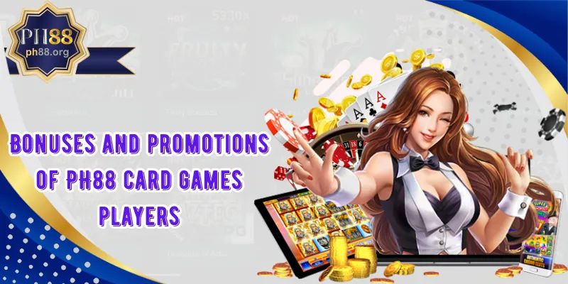 Bonuses and promotions of PH88 card games players