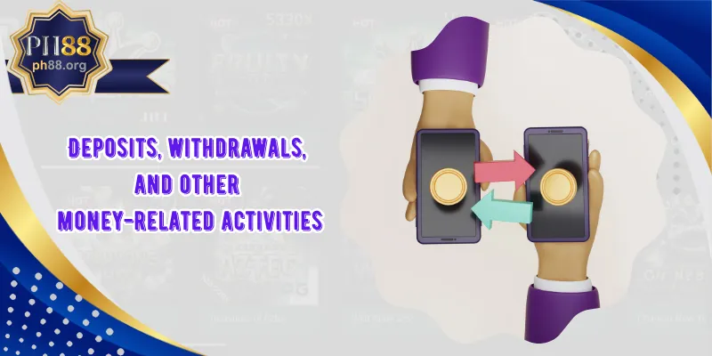 Deposits, withdrawals, and other money-related activities