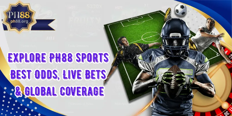 Explore PH88 Sports – Best Odds, Live Bets & Global Coverage