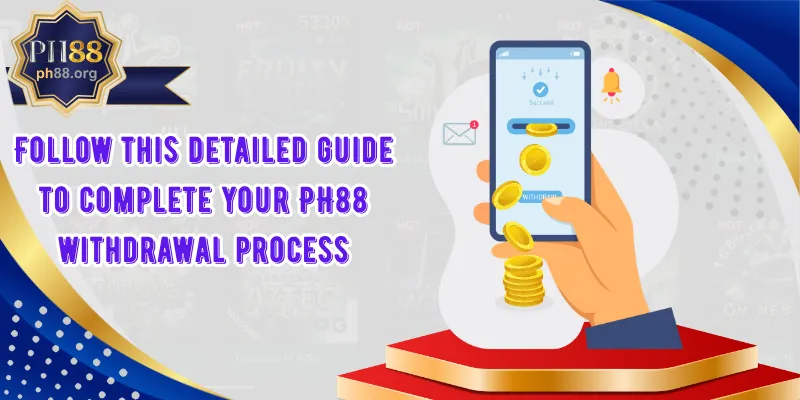 Follow this detailed guide to complete your PH88 withdrawal process
