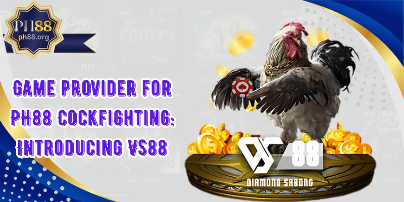 Game provider for PH88 Cockfighting Introducing VS88