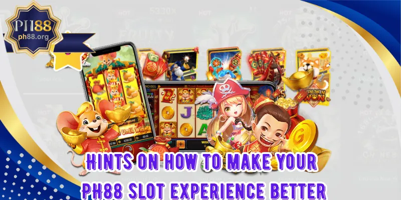 Hints on how to make your PH88 slot experience better