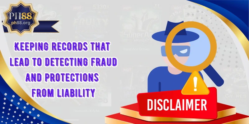 Keeping records that lead to detecting fraud and protections from liability