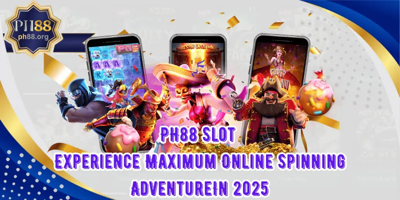 PH88 Slot – Experience Maximum Online Spinning Adventure In 2025