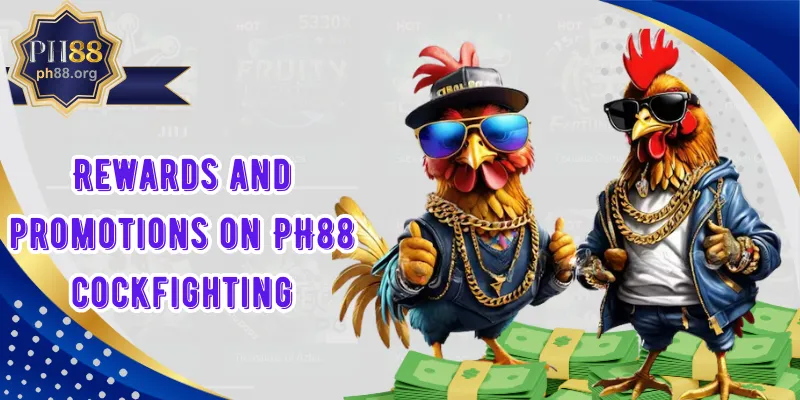 Rewards and promotions on PH88 cockfighting