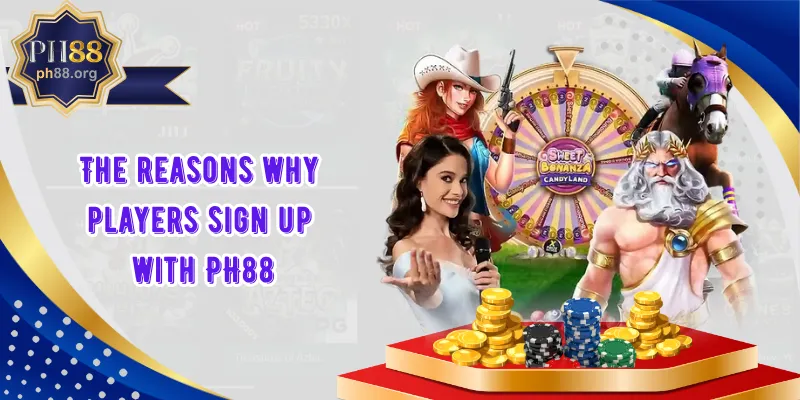 The reasons why players sign up with PH88