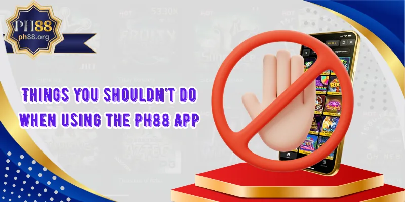 Things you shouldn't do when using the PH88 App
