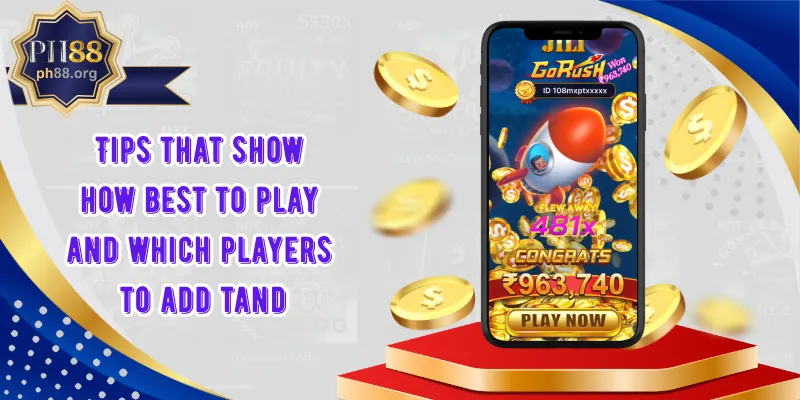 Tips that show how best to play and which players to add