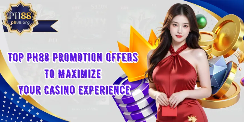 Top PH88 Promotion Offers To Maximize Your Casino Experience