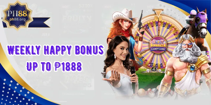 Weekly happy bonus Up to ₱1888 bonus