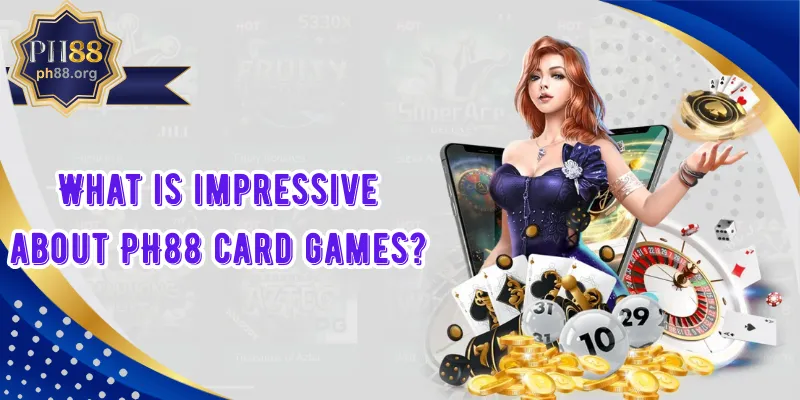 What is impressive about PH88 card games