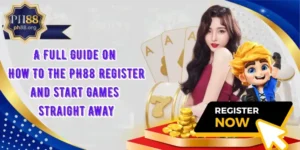 A Full Guide On How To The PH88 Register And Start Games Straight Away