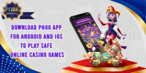 Download PH88 App For Android And Ios To Play Safe Online Casino Games