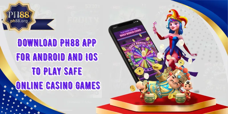 Download PH88 App For Android And Ios To Play Safe Online Casino Games