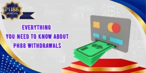 Everything You Need To Know About PH88 Withdrawals