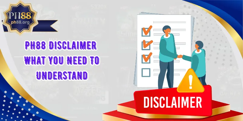 PH88 Disclaimer – What You Need To Understand