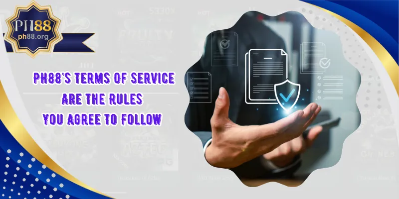 PH88's Terms Of Service Are The Rules You Agree To Follow When You Play Games Safely And Fairly