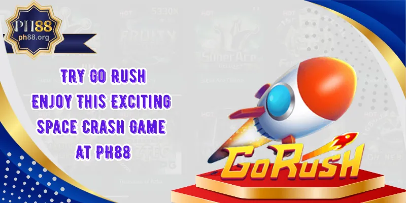 Try Go Rush – Enjoy This Exciting Space Crash Game At PH88