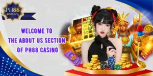 Welcome To The About Us Section Of PH88 Casino