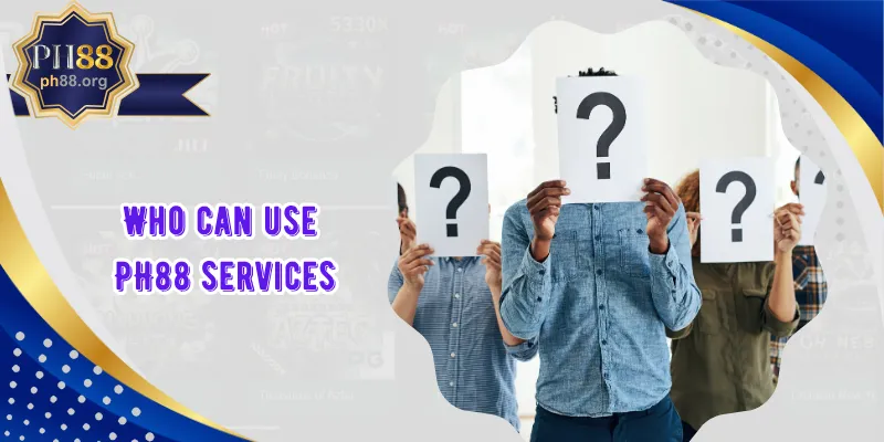Who can use PH88 services